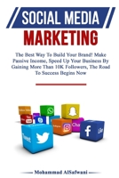 Social Media Marketing: The Best Way To Build Your Brand! Make Passive Income, Speed Up Your Business By Gaining More Than 10k Followers, The Road To ... Income, Build a Brand, Make More Money) 1691675547 Book Cover