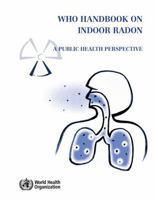 WHO Handbook on Indoor Radon: A Public Health Perspective 9241547677 Book Cover