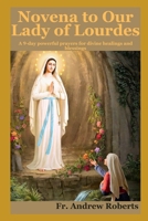 NOVENA TO OUR LADY Of LOURDES: A 9-days powerful prayers for divine healing and blessings (Fr. Andrew Roberts series) B0CTXZQ94C Book Cover