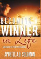 Becoming A Winner In Life : Solution to Your Situations 1467870048 Book Cover