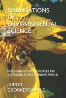 FOUNDATIONS OF ENVIRONMENTAL SCIENCE: EXPLORING NATURE, RESOURCES AND SUSTAINABILITY IN A CHANGING WORLD B0FH8MTNQL Book Cover
