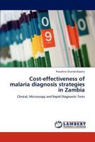 Cost-effectiveness of malaria diagnosis strategies in Zambia: Clinical, Microscopy and Rapid Diagnostic Tests 3845439807 Book Cover