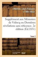 Supplément aux Mémoires de Vidocq ou Dernières révélations sans réticence. 2e édition 2013097859 Book Cover