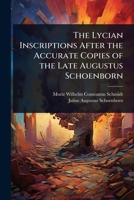 The Lycian Inscriptions After the Accurate Copies of the Late Augustus Schoenborn 1024075249 Book Cover