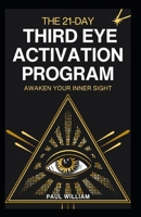 The 21-Day Third Eye Activation Program: Awaken Your Inner Sight B0C6BX58DG Book Cover