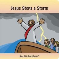 Jesus Stops a Storm (Baby Bible Board Books Collection 1-Stories of Jesus) 0972554637 Book Cover