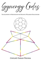 Synergy Codes: The Alchemy of Meditation for Holistic Wellness Facilitators B0FS7W8QGZ Book Cover