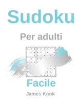 Facile Sudoku per adulti: - 200 griglie sudoku, soluzioni facili da aggiornare. Ottimo per la logica matematica e il lavoro di memoria. James Kook B08928MDFX Book Cover