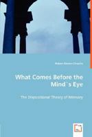 What Comes Before the Minds Eye - The Dispositional Theory of Memory 3836497360 Book Cover