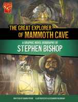 The Great Explorer of Mammoth Cave: A Graphic Novel Biography of Stephen Bishop 1669061760 Book Cover