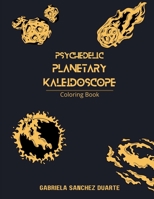Psychedelic Planetary Kaleidoscope: Coloring Book B0BR9KT8KM Book Cover