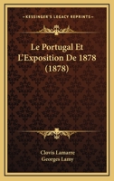 Le Portugal Et L'Exposition De 1878 (1878) 1120479444 Book Cover