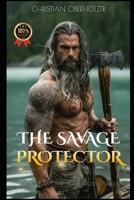 The Savage Protector: A Viking Fantasy Romance of Fire, Magic, and Desire (Stay Moist) B0G4JKHYHP Book Cover