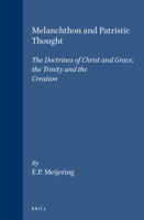 Melanchthon and Patristic Thought: The Doctrines of Christ and Grace, the Trinity and the Creation (Studies in the History of Christian Thought , No 32) ... in the History of Christian Thought , No 32 9004069747 Book Cover
