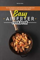 Easy Air Fryer Cookbook: Best Easy Recipes to Cook and Low Cost. Fry, Bake, Grill and Roast the Most Popular Family Meals! 1801838062 Book Cover