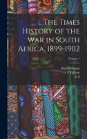 The Times History of the War in South Africa, 1899-1902; Volume 7 1017701490 Book Cover