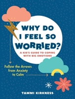 Why Do I Feel So Worried?: Follow the Arrows from Anxiety to Calm—A Guide for Kids and Parents 1615198733 Book Cover