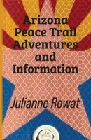 Arizona Peace Trail Adventures and Information B0HFKQ7FDY Book Cover