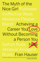 The Myth of the Nice Girl: Achieving a Career You Love Without Becoming a Person You Hate 1328832953 Book Cover
