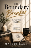 The Boundary Breaker: Loved Until I said NO! B0GZ3PYYVX Book Cover