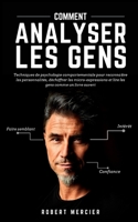 Comment Analyser Les Gens: Techniques de psychologie comportementale pour reconna�tre les personnalit�s, d�chiffrer les micro-expressions et lire les gens comme un livre ouvert B08C8RW66Y Book Cover
