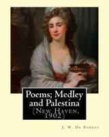 Poems; Medley and Palestina (New Haven, 1902). By: J. W. De Forest: John William De Forest (May 31, 1826 – July 17, 1906) was an American soldier and ... Conversion from Secession to Loyalty. 1974361349 Book Cover