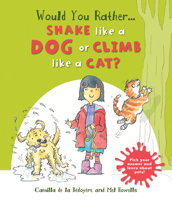 Would You Rather Shake like a Dog or Climb like a Cat?: Hilarious scenes bring Pet facts to life! 1609928172 Book Cover