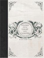 Studies from court and cloister: being essays, historical and literary, dealing mainly with subjects relating to the XVIth and XVIIth centuries 9364734858 Book Cover
