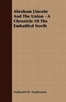 Abraham Lincoln & the Union: A Chronicle of the Embattled North 150100414X Book Cover