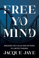 Free Yo Mind: Breaking the Cycles and Patterns of Limited Thinking B0FCKJZ24F Book Cover