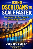 Using DSCR Loans to Scale Faster: How Investors Buy More Properties Without Hitting DTI Limits (The Investor Mortgage Wealth) B0GLHDSYHX Book Cover