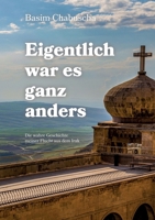 Eigentlich war es ganz anders: Die wahre Geschichte meiner Flucht aus dem Irak (German Edition) 3347738977 Book Cover