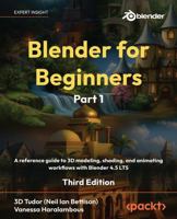 Blender for Beginners Part 1: A reference guide to 3D modeling, shading, and animating workflows with Blender 4.5 LTS 1837631093 Book Cover