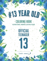 13 Year Old Coloring Book: Funny 13th Birthday Gift Coloring Book With Snarky, Humorous & Cute Designs for 13-year-old Birthday B08D4VRR7V Book Cover