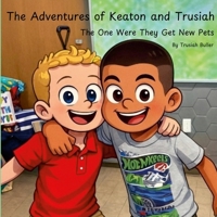 The Adventures of Keaton and Trusiah: The One Where They Get New Pets 1105987442 Book Cover