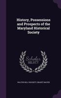 History, Possessions and Prospects of the Maryland Historical Society 1354982274 Book Cover
