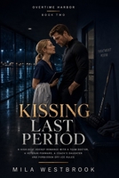 Kissing Last Period: A high-heat enemies-to-lovers hockey romance with a veteran forward, a sports doctor, the coach’s daughter and forbidden workplace attraction (Overtime Harbor) B0HCWFMFYT Book Cover