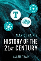 Alaric Thain's History of the 21st Century 1733389601 Book Cover