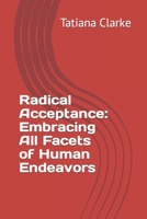 Radical Acceptance: Embracing All Facets of Human Endeavors B0CHL7K2GV Book Cover
