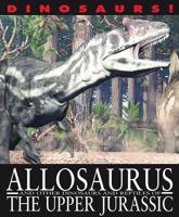Allosaurus and Other Dinosaurs and Reptiles from the Upper Jurassic 1433967049 Book Cover