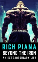 Rich Piana: Beyond the Iron: The Extraordinary Life of Rich Piana B0CPJMWZF4 Book Cover