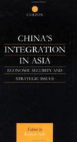 China's Integration in Asia: Economic Security and Strategic Issues 113897045X Book Cover