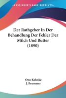 Der Rathgeber In Der Behandlung Der Fehler Der Milch Und Butter (1890) 1167446046 Book Cover