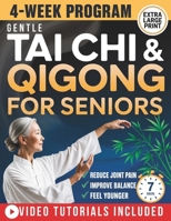 Gentle Tai Chi and Qigong for Seniors Over 60: An Easy 28-Day, 7-Minute Daily Program to Improve Balance, Relieve Joint Stiffness, Boost Energy, Sharpen Memory & Sleep Peacefully Through the Night B0G2BNXV7R Book Cover