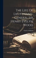 The Life Of Lieutenant-general Sir Henry Evelyn Wood 1022343157 Book Cover