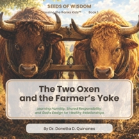 The Two Oxen and the Farmer's Yoke: Learning Humility, Shared Responsibility, and God's Design for Healthy Relationships (Seeds of Wisdom: Crossing the Ranks for kids) B0H83CT5KS Book Cover