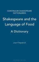 Shakespeare and the Language of Food: A Dictionary 1441179984 Book Cover