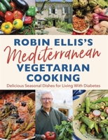 Robin Ellis's Mediterranean Vegetarian Cooking: Delicious Seasonal Dishes for Living Well with Diabetes 1472143140 Book Cover