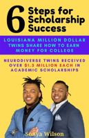 6 Steps for Scholarship Success: Louisiana Million Dollar Twins Share How to Earn Money for College 1956125019 Book Cover