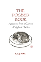 The Dogbed Book: Accounts from a Canine of Vigilant Habits (Animal Sense) B0H8XPB3WG Book Cover